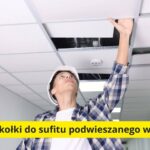 Jakie kołki do sufitu podwieszanego wybrać